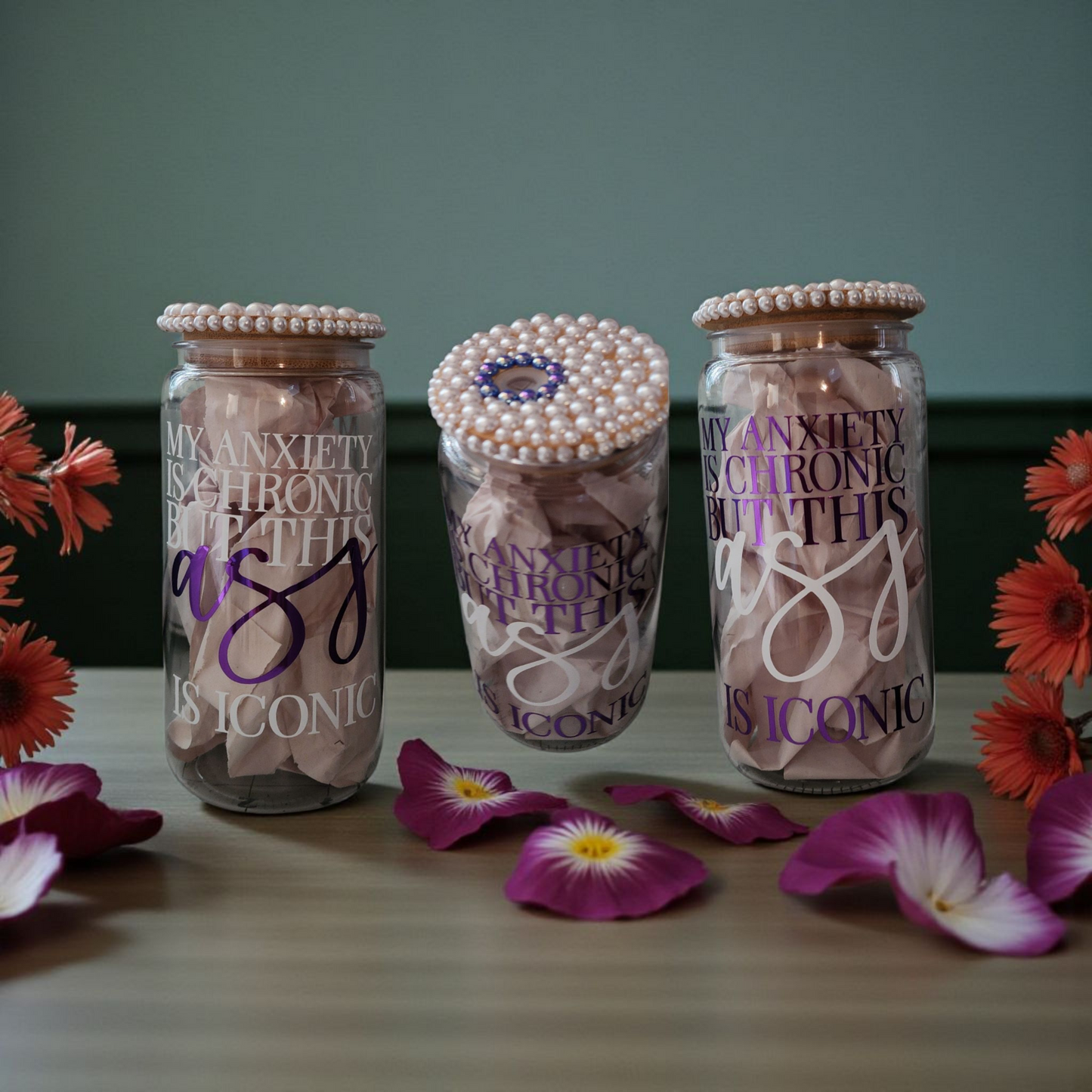 "My anxiety is chronic but this ass is iconic" with Pearl Bamboo Lid